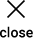 CLOSE